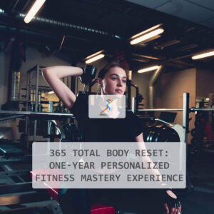 365 Total Body Reset: One-Year Personalized Fitness Mastery Experience